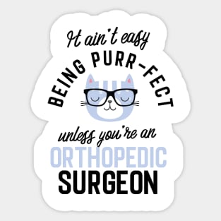 Orthopedic Surgeon Cat Gifts for Cat Lovers - It ain't easy being Purr Fect Sticker